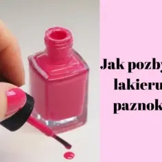 Jak skutecznie usunąć plamę z lakieru do paznokci bez uszkodzeń – sprawdzone metody